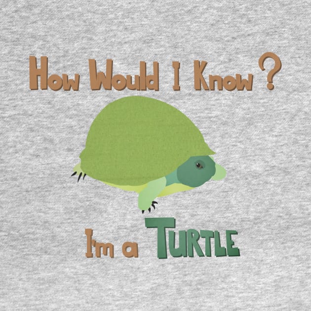 How Would I Know? I'm a Turtle by Gen3